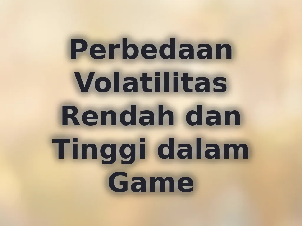 Perbedaan Volatilitas Rendah dan Tinggi dalam Game