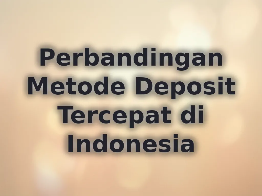 Perbandingan Metode Deposit Tercepat di Indonesia