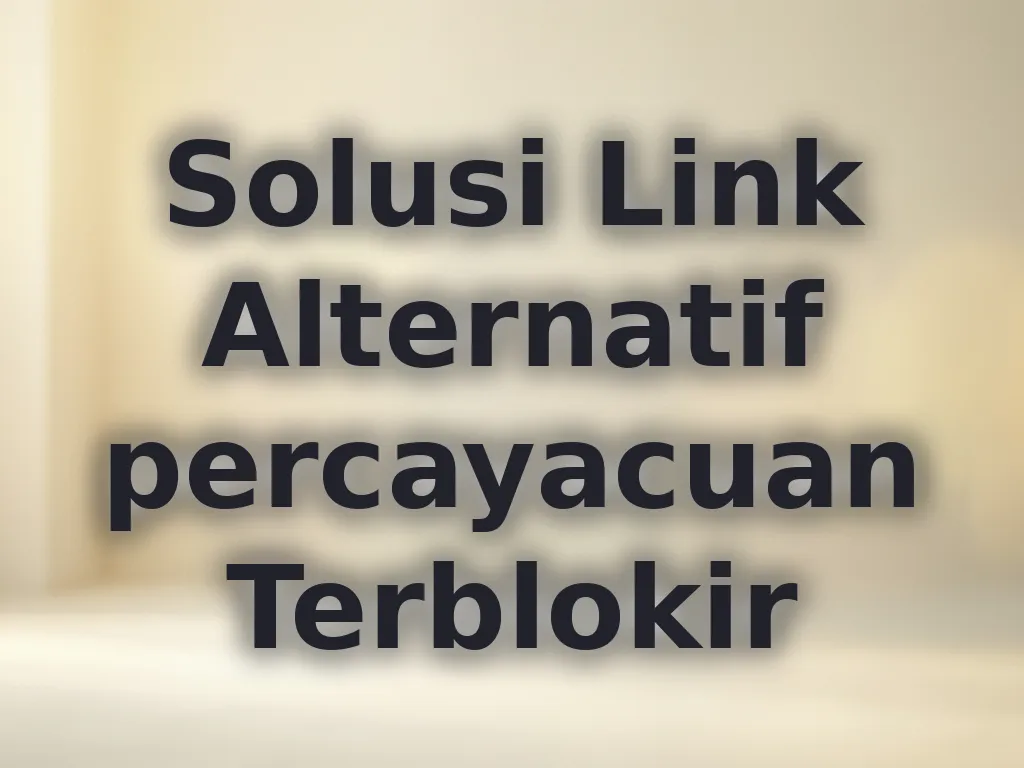 Solusi Link Alternatif percayacuan Terblokir