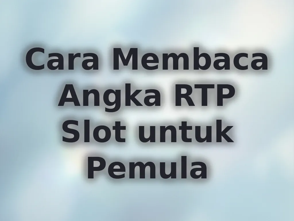 Cara Membaca Angka RTP Slot untuk Pemula